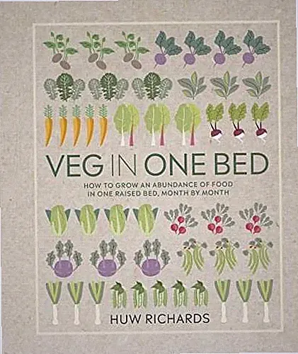 Veg in One Bed: How to Grow an - Hardcover, by Richards Huw - Very Good